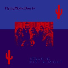 Jesus Is Just Alright (Flying Mojito Bros Refrito)