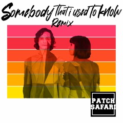 Somebody That I Used To Know (PATCH SAFARI Remix)