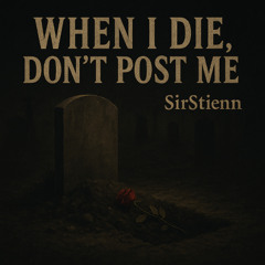 WHEN I DIE DONT POST ME