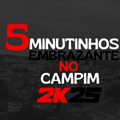 5 MINUTINHOS EMBRAZANTE NO CAMPIM 2k25 (DJ PV DU CAMPIM)