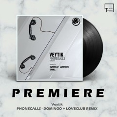 PREMIERE: Veytik - Phonecalls (Domingo + Loveclub Remix) [CONSAPEVOLE RECORDINGS]