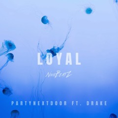 PARTYNEXTDOOR ft. DRAKE - LOYAL (NoorBeatz Remix)