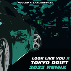 Look Like You x Tokyo Drift (2023 REMIX) (RUGGED X SANDERSVILLE)