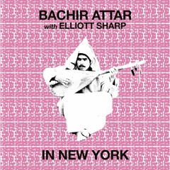 Bachir Attar With Elliott Sharp - In New York  (FTNLP010 / DKRP001)