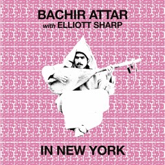 Bachir Attar With Elliott Sharp - In New York  (FTNLP010 / DKRP001)