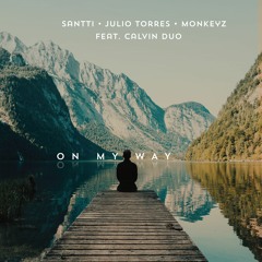 Santti, Julio Torres, Monkeyz Feat. Calvin Duo - On My Way feat. Calvin Duo