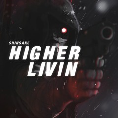 Higher Livin | Shinsaku