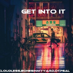 Get Into It ft.Bonesinmyyard,Thecloudless, Otpsal Prd.Jpbeatz