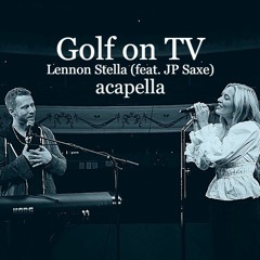 golf on tv (acapella) - lennon stella & jp saxe