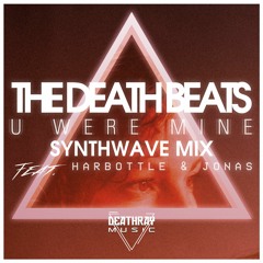 The Death Beats - You Were Mine (Synthwave Mix) [Featuring Harbottle & Jonas]