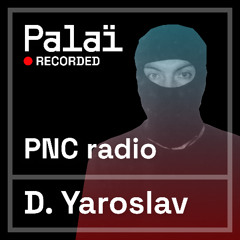 Palaï w/ D. Yaroslav (PNC radio 02.08)