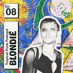 Tropical Punk Podcast | Ep. 08 - BLONDIÉ
