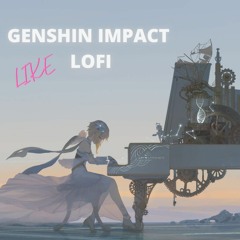 Like Genshin Impact Lofi