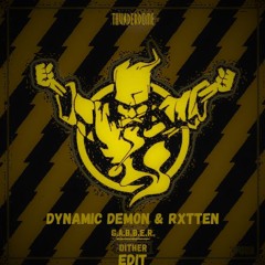 Dither - G.A.B.B.E.R (DYNAMIC DEMON & RXTTEN EDIT)