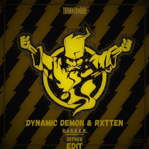 Dither - G.A.B.B.E.R (DYNAMIC DEMON & RXTTEN EDIT)