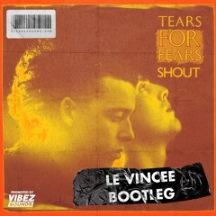 Tears For Fears - Shout (LE VINCEE Bootleg)