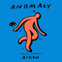 Anomaly Radio Show Courtesy Of Aikon 02.12.2022