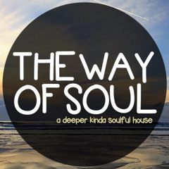 THE WAY OF SOUL: a deeper kinda soulful house #120