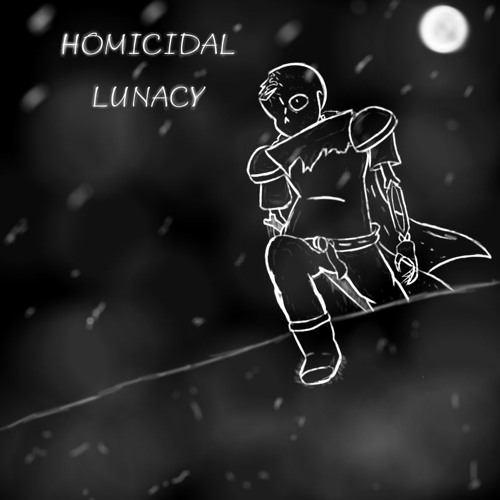 HOMICIDAL LUNACY