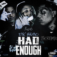 Had Enough [TZK Remix (Ft. EBK Jaaybo)]