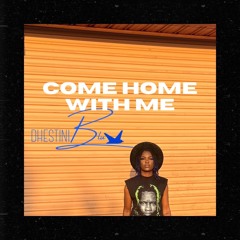 Come Home With Me x Dhestini Blu