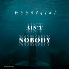 Moonshine - Ain't Nobody (Preview)