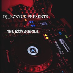 DJ_EZZYUK PRESENTS| THE EZZY JUGGLE
