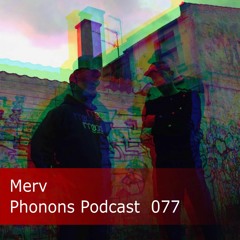 Phonons Podcast 077 Merv