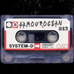 SYSTEM-D PODCAST 023 : AAMOUROCEAN