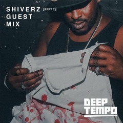 SHIVERZ [PART2] - Deep Tempo Guest Mix #16