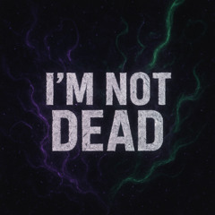 Im not dead