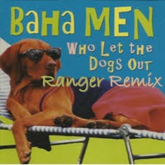 Baha Men - Who Let The Dogs Out (Ranger Remix)