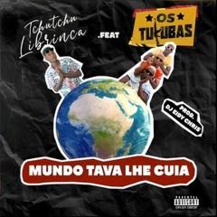 Tchutchu LiBrinca Feat Os Tukuba - Mundo Tava Lhe Cuia (Kuduro)
