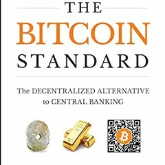 [Download] EBOOK 📄 The Bitcoin Standard: The Decentralized Alternative to Central Ba