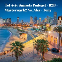 #𝟔 𝐓𝐞𝐥 𝐀𝐯𝐢𝐯 𝐒𝐮𝐧𝐬𝐞𝐭𝐬 𝐏𝐨𝐝𝐜𝐚𝐬𝐭 - B2B - Masternark2 Vs. Aka - Tony