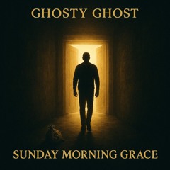 Ghosty Ghost - Sunday Morning Grace