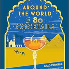 [View] EBOOK 📙 Around the World in 80 Cocktails by Chad Parkhill PDF EBOOK EPUB KIND