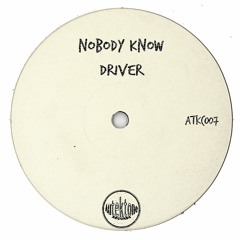 Nobody Know "Driver" (Preview) (Taken from Tektones #7)(Out Now)
