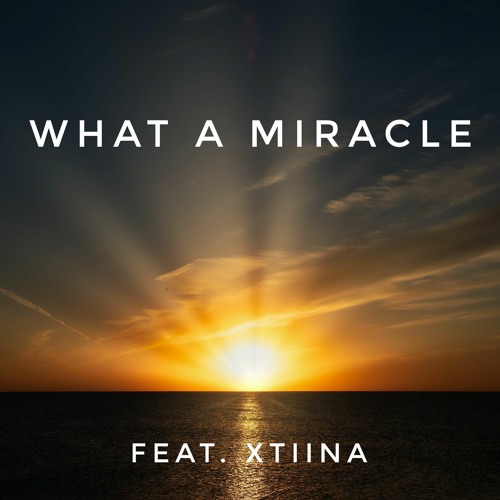 What A Miracle feat. Xtiina