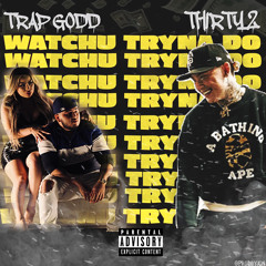 Whatchu Tryna Do ft. Thirty2