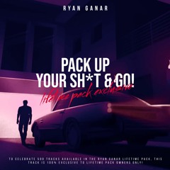 Ryan Ganar - Pack Up Your Sh*t & Go [500TH Lifetime Pack Track] (Click Buy NOW)