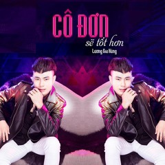 Cô Đơn Sẽ Tốt Hơn - Lương Gia Hùng