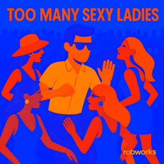 Too Many Sexy Ladies