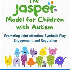 *)The JASPER Model for Children with Autism: Promoting Joint Attention, Symbolic Play, Engageme