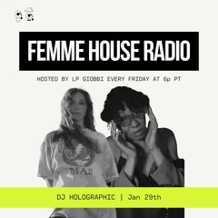 LP Giobbi presents Femme House Radio: Episode 137 - DJ Holographic