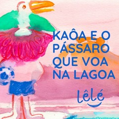 KAOA E O PASSARO QUE VOA NA LAGOA