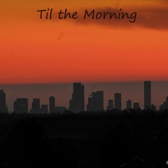 Til The Morning