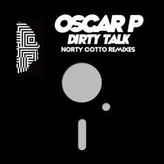 Oscar P - Dirty Talk (Norty Cotto Raunchy Remix)