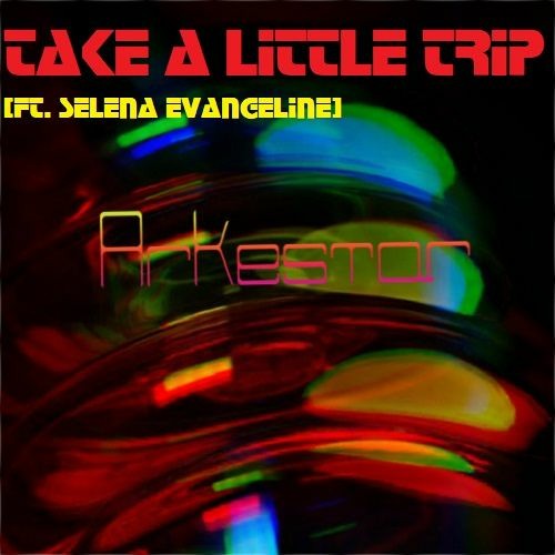 Arkestar - Take a Little Trip [ft. Selena Evangeline]