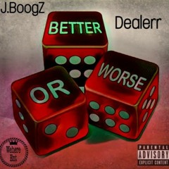 J.BoogZ feat.Dealerr Better oR Worse